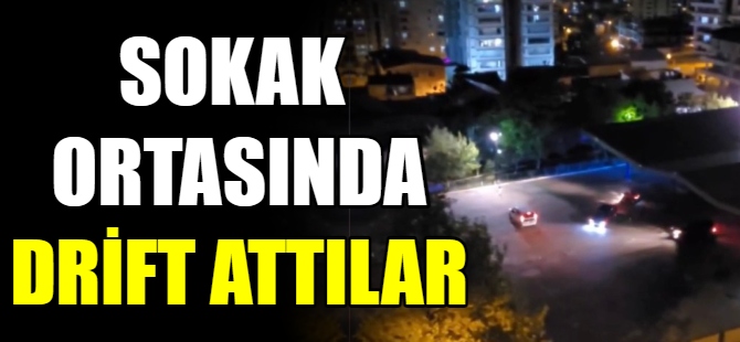 Sokak ortasında drift attılar