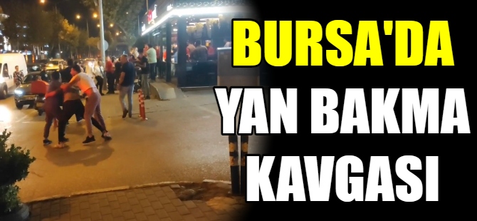 Bursa'da 2 grup arasındaki kavga çıktı