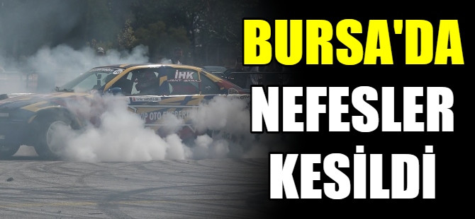 Bursa'da nefesler kesildi