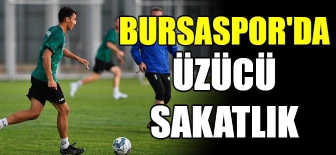 Bursaspor’da üzücü sakatlık