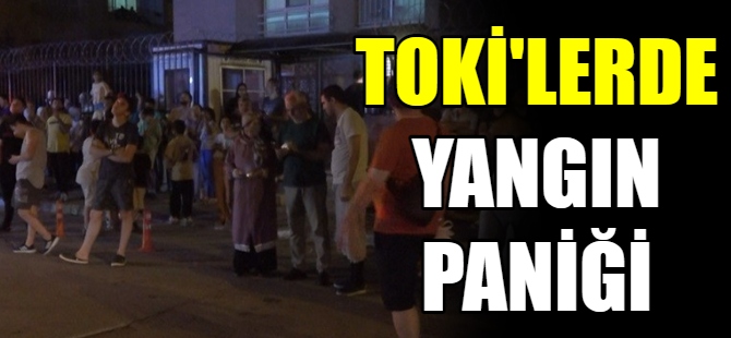 TOKİ’lerde yangın paniği