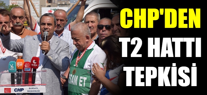 CHP'den T2 hattı tepkisi