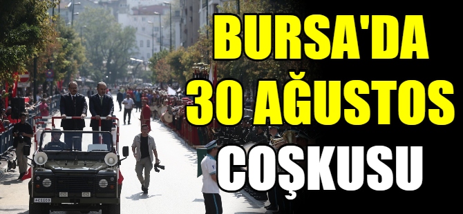 Bursa'da 30 Ağustos Zafer Bayramı coşkusu