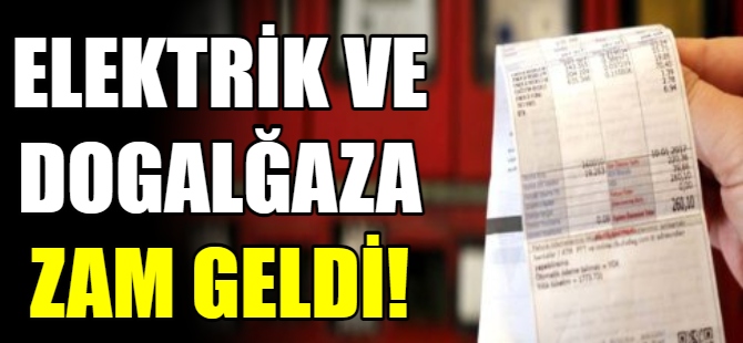 Elektrik ve doğal gaz fiyatlarına zam