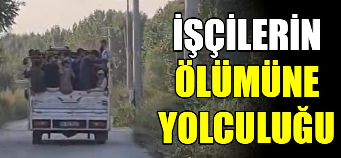 İşçilerin ölümüne yolculuğu