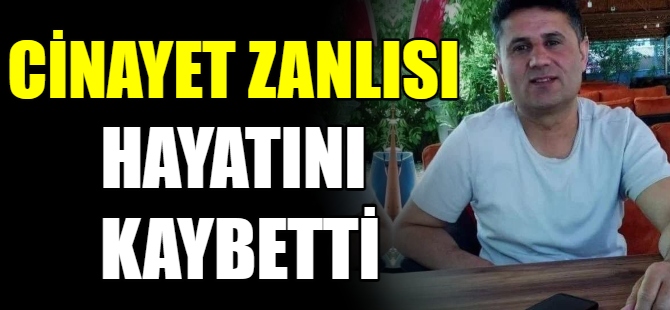 Cinayet zanlısı hayatını kaybetti