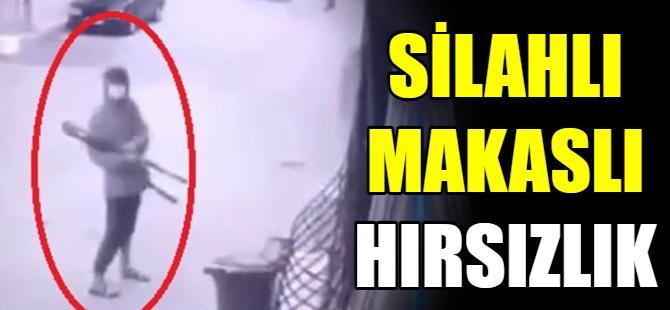 Silahlı makaslı hırsızlık