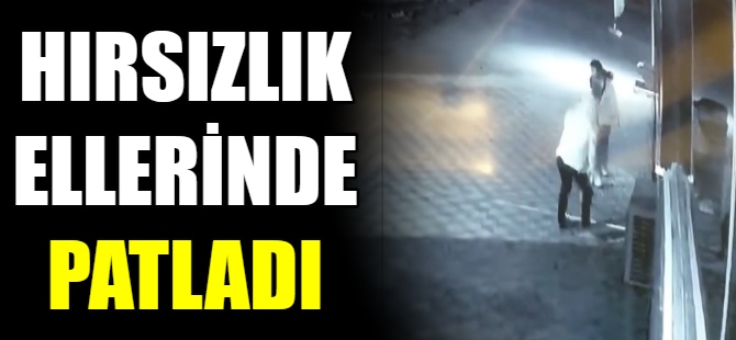 Hırsızlık ellerinde patladı