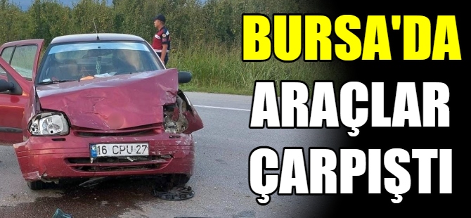 Bursa'da araçlar çarpıştı