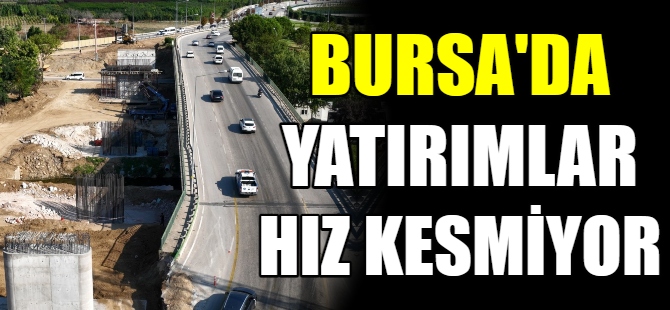 Bursa'da yatırımlar hız kesmiyor