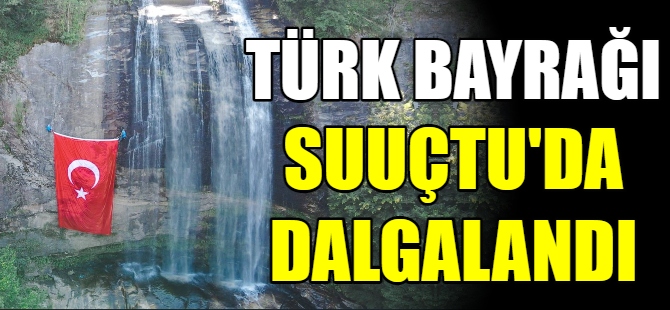 Türk bayrağı suuçlu'da dalgalandı