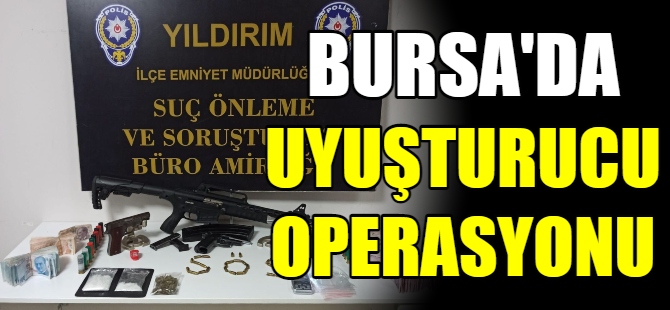 Bursa'da uyuşturucu operasyonu