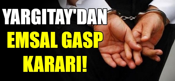 Yargıtay'dan emsal gasp kararı