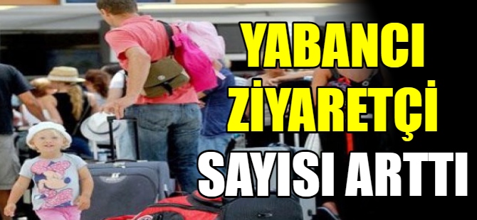 Yabancı ziyaretçi sayısı arttı