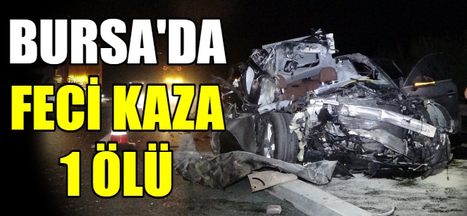 Bursa'da feci kaza: 1 ölü