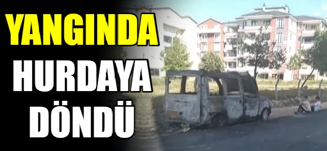 Yangında hurdaya döndü