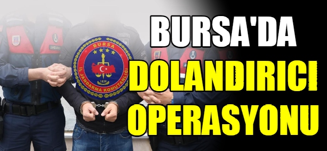 Bursa'da dolandırıcı operasyonu