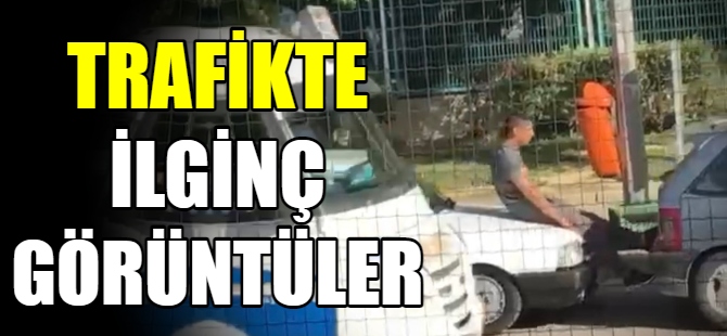 Trafikte ilginç görüntüler