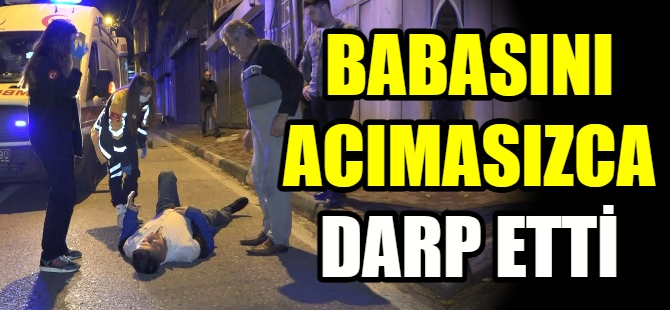 Babasını acımasızca darp etti