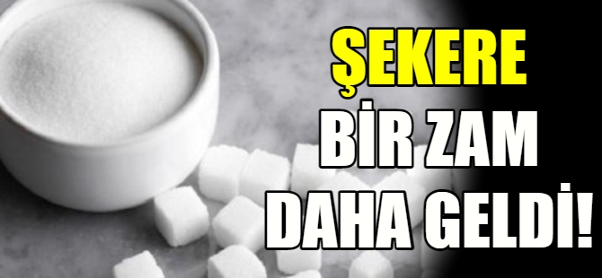 Şeker fiyatlarına bir zam daha