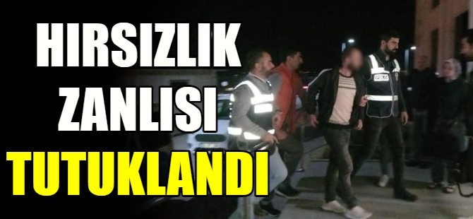 Hırsızlık zanlısı tutuklandı