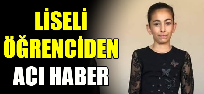 Lise öğrencisinden acı haber