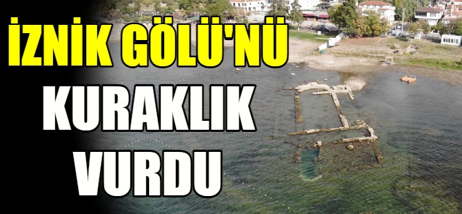 İznik Gölü çekildi tarih gün yüzüne çıktı