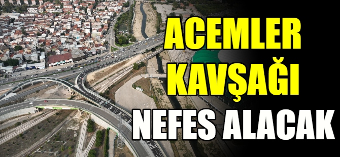 Acemler Kavşağı nefes alacak