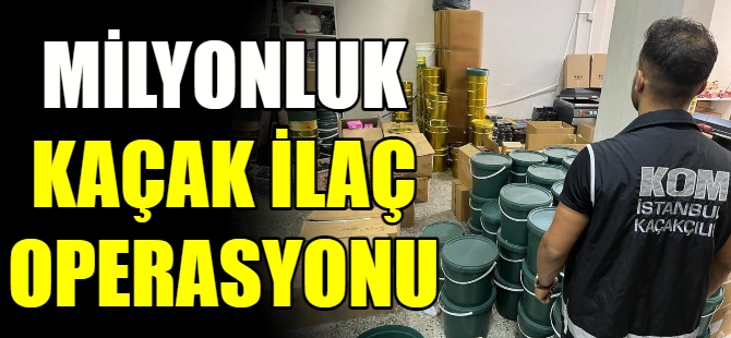 Milyonluk ilaç operasyonu