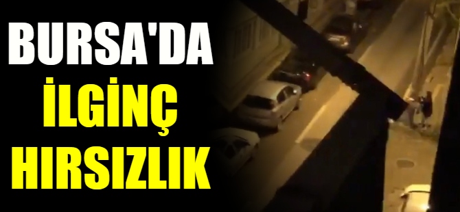 Bursa'da ilginç hırsızlık