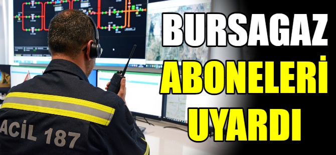 Bursagaz’dan önemli uyarı