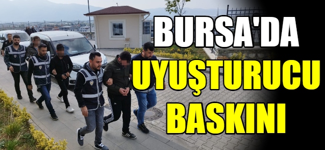 Bursa'da uyuşturucu baskını