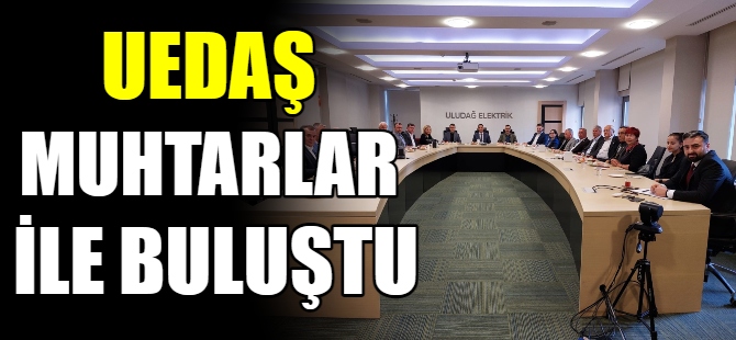 UEDAŞ muhtarlarla buluştu