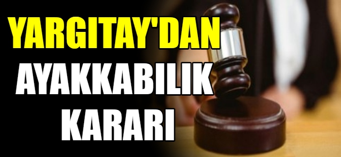 Yargıtay'dan ayakkabılık kararı