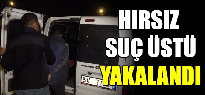 Hırsız zanlısı suç üstü yakalandı