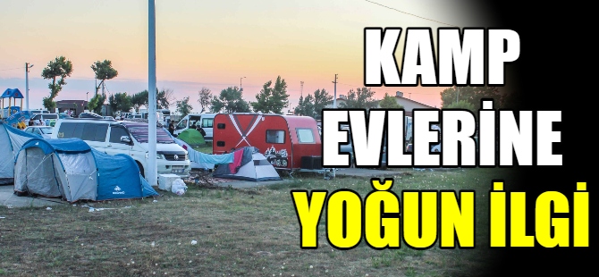 Kamp Evlerine yoğun ilgi