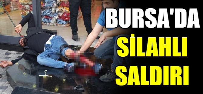 Bursa'da silahlı saldırı