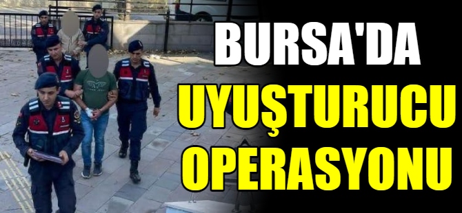 Bursa'da uyuşturucu operasyonu