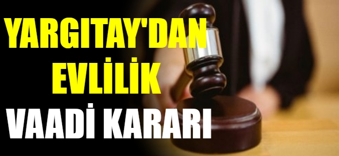 Yargıtay'dan evlilik vaadi kararı