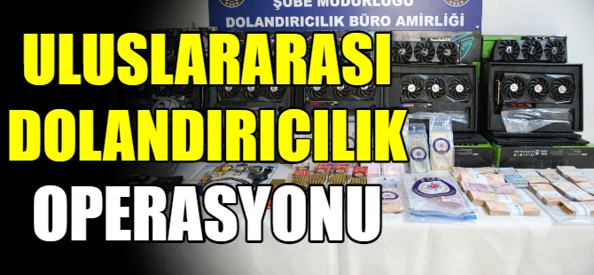 Uluslararası dolandırıcılık operasyonu