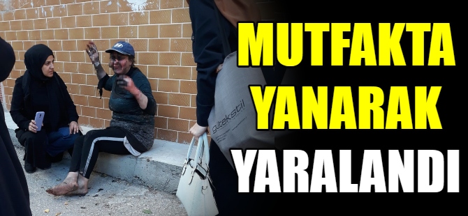 Mutfakta yanarak yaralandı