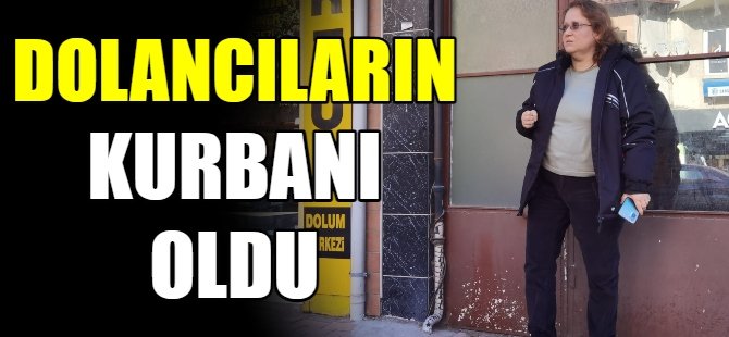 Dolandırıcıların hedefi oldu