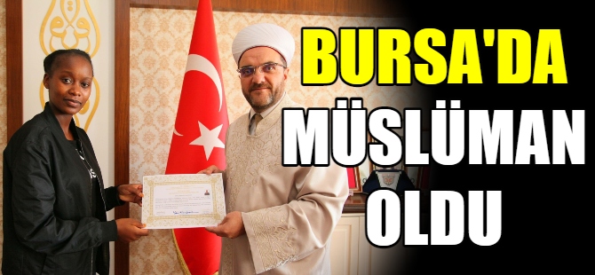 Bursa'da Müslüman oldu