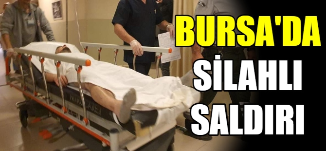 Bursa'da silahlı saldırı