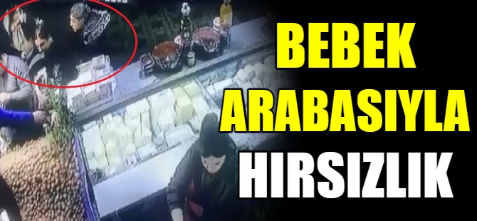 Bebek arabasıyla hırsızlık yaptılar