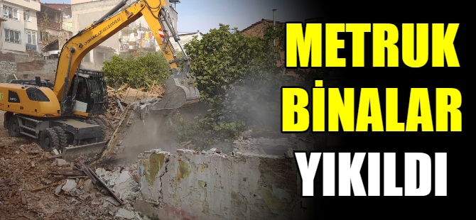 Metruk binalar yıkıldı