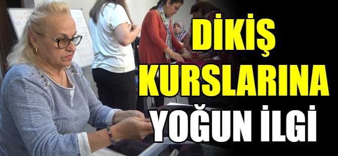 Dikiş kurslarına yoğun ilgi