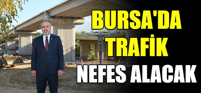 Bursa trafiği köprülerle rahatlayacak