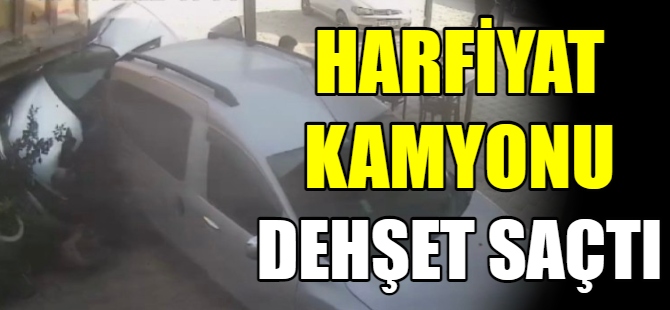 Hafriyat kamyonu dehşet saçtı