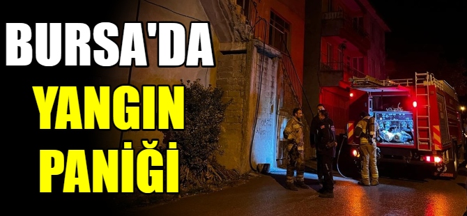 Bursa'da yangın paniği